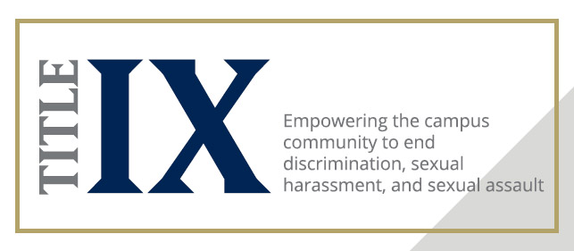 Title IX - Empowering the campus community to end discrimination, sexual harassment, and sexual assault